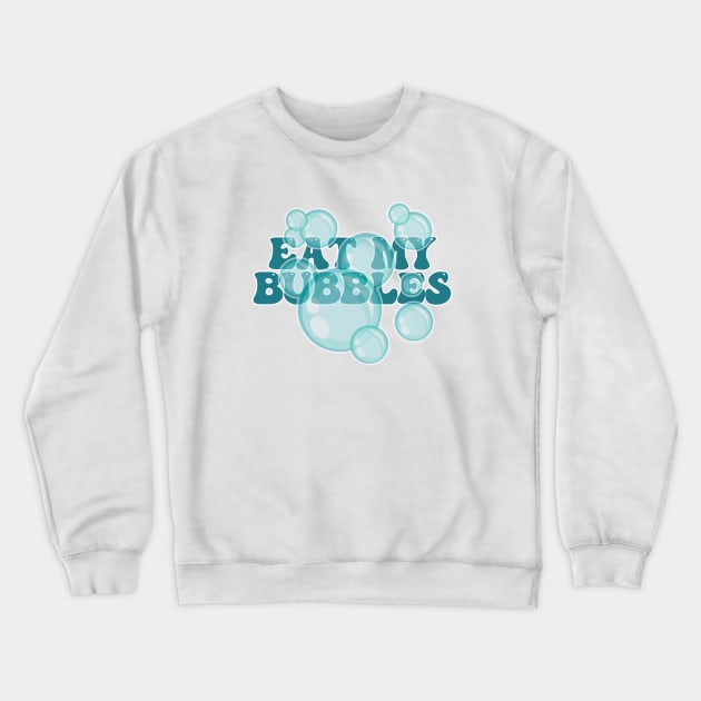 Eat My Bubbles Crewneck Sweatshirt by Wilcox PhotoArt